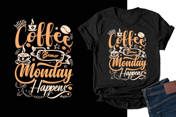 Coffee Because Monday Happens T Shirt: Graphics & Print Review