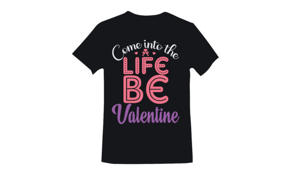 Come into the Life Valentine Graphics for T-Shirt Designs