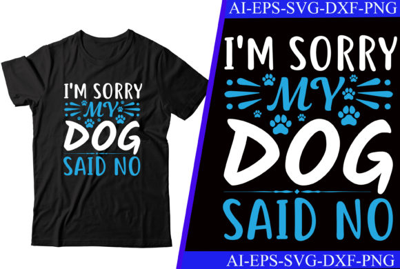 I m Sorry, My Dog Said No: Graphics for Crafts