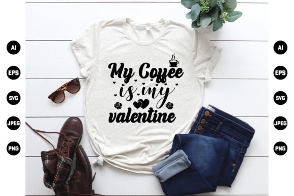 My Coffee is My Valentine T Shirt: Graphics & Print Templates Review