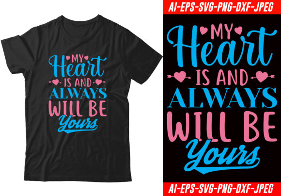 My Heart is and Always Will Be Yours Graphics & T-Shirt Designs