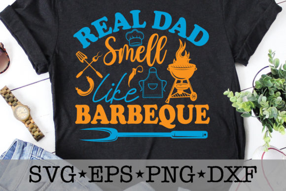 Real Dad Smell Like Barbeque Graphics for T-Shirt Designs