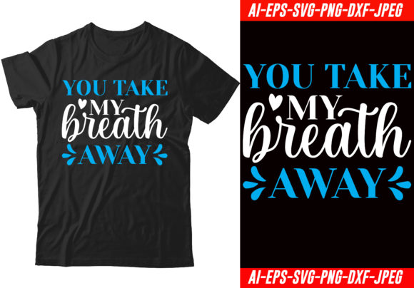 You Take My Breath Valentine’s Day Graphics & T-Shirt Designs